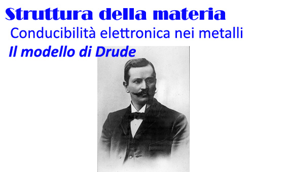 Conducibilità elettronica nei metalli. Il modello di Drude