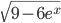 \sqrt{9-6e^{x}}