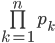 {\prod\limits_{k=1}^{n}}p_{k}