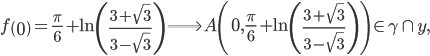 f\left(  0\right)  =\frac{\pi}{6}+\ln\left(  \frac{3+\sqrt{3}}{3-\sqrt{3}}\right)  \Longrightarrow A\left( 0,\frac{\pi}{6}+\ln\left(  \frac{3+\sqrt{3}}{3-\sqrt{3}}\right)  \right)  \in\gamma\cap y,