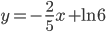 y=-\frac{2}{5}x+\ln6