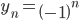 y_{n}=\left(  -1\right)  ^{n}